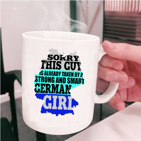 Cute Girls Coffee Mug, This Guy Is Already Taken By A German Girl Cup