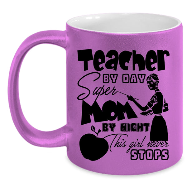 This Girl Never Stops Coffee Mug, Teacher By Day Mom By Night Accent Mug