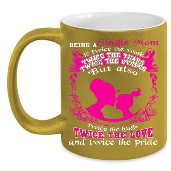 Being A Single Mom Coffee Mug, Twice The Love Coffee Cup
