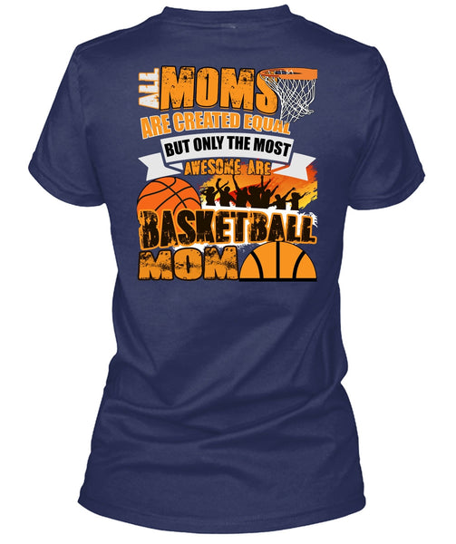 All Moms Are Created Equal T Shirt, I Love Basketball T Shirt