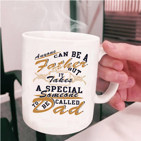Someone To Be Called Dad Coffee Mug, Anyone Can Be A Father Cup