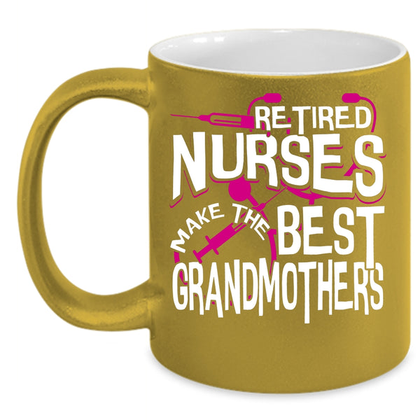 Retired Nurses Make The Best Grandmothers Coffee Mug, Cute Grandma Coffee Cup