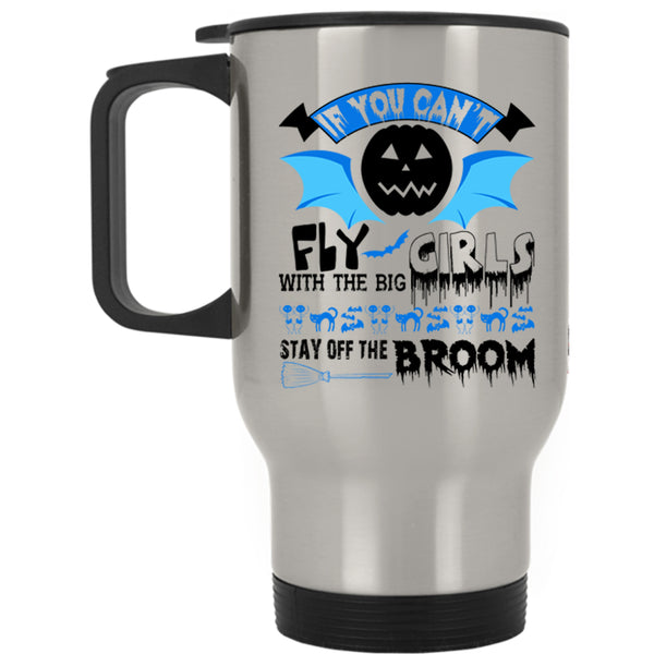 Scary Halloween Travel Mug, If You Can't Fly With The Big Girls Mug