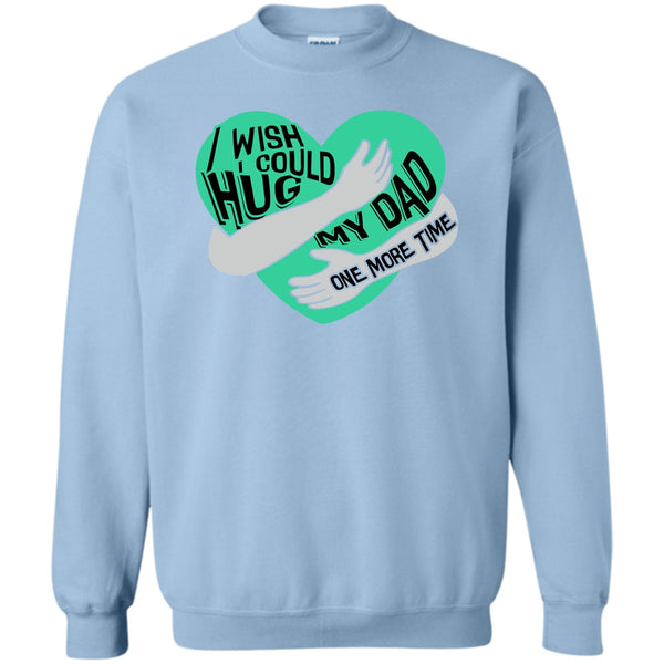 I Missing My Dad T Shirt, I Wish I Could Hug My Dad Sweatshirt