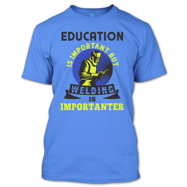 Education Is Important T Shirt, Coolest Welder T Shirt
