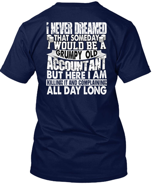 Grumpy Old Accountant T Shirt, I Never Dreamed T Shirt