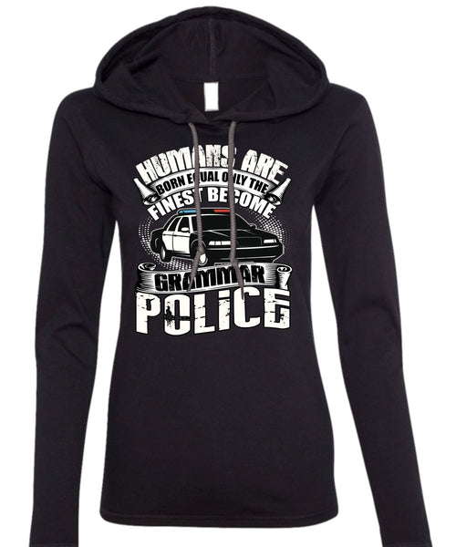 Become Grammar Police T Shirt, Humans Are Born Equal T Shirt (Anvil Ladies Ringspun Hooded)