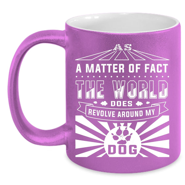 The World Revolves Around My Dog Coffee Mug, Cute Dogs Coffee Cup