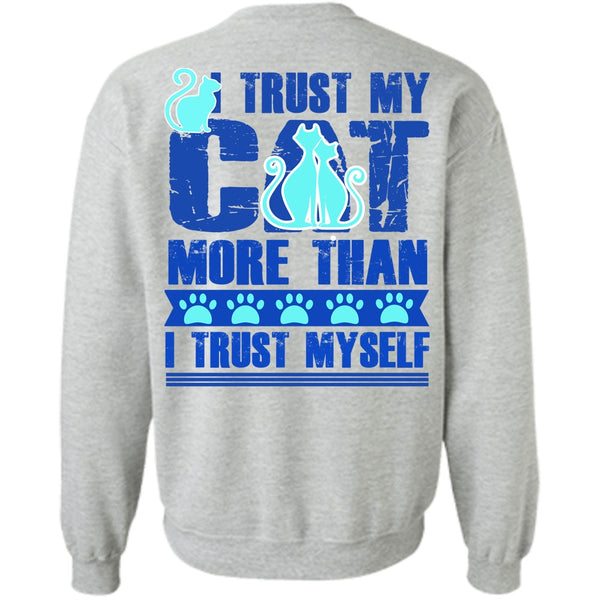 I Love My Cat T Shirt, I Trust My Cat More Sweatshirt