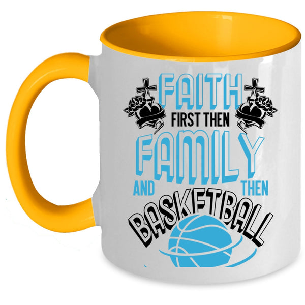 Cool Basketball Coffee Mug, Faith First Then Family And Then Basketball Accent Mug