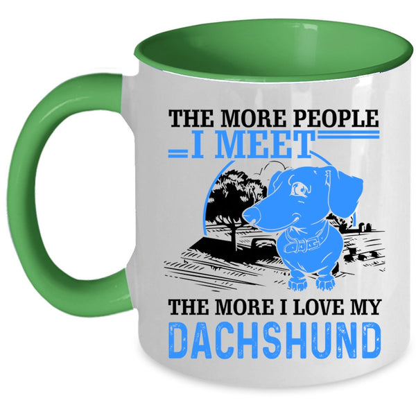 I Love My Dachshund Coffee Mug, The More People I Meet Accent Mug