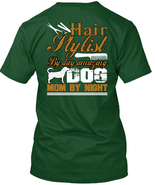 Hair Stylist By Day Amazing Dog T Shirt, Mom By Night T Shirt