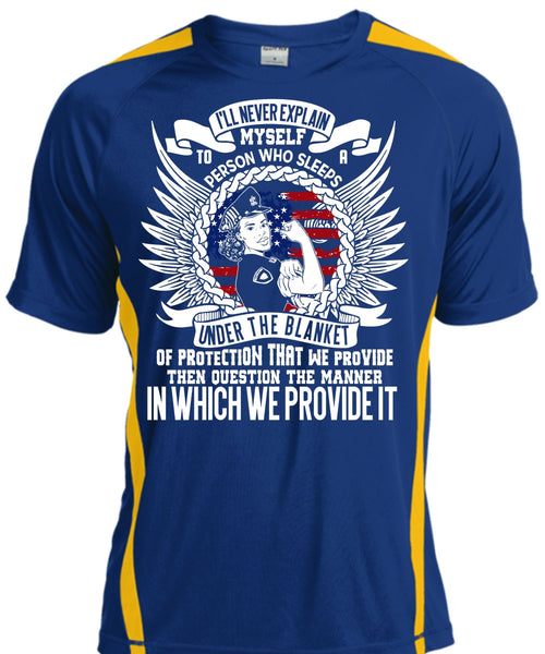 I'll Never Explain Myself T Shirt, Being A Police T Shirt, Cool Shirt