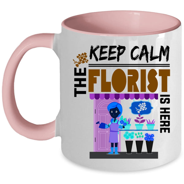 Cute Florist Coffee Mug, Keep Calm The Florist Is Here Accent Mug