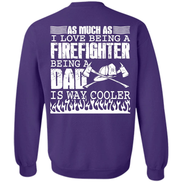 Being A Dad T Shirt, Being A Firefighter Sweatshirt