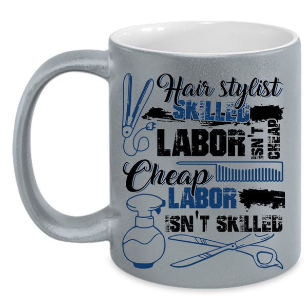 Skilled Labor Isn't Cheap Coffee Mug, Hairstylist Accent Mug