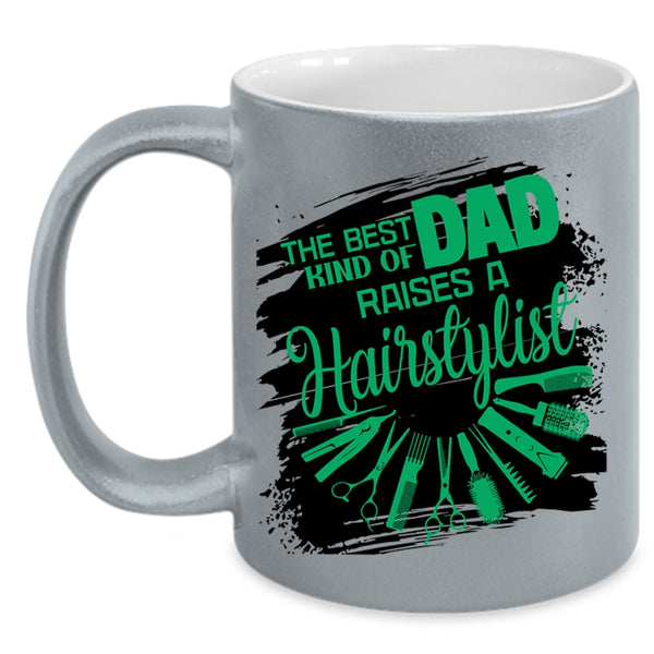 Cute Dad Coffee Mug, The Best Kind Of Dad Raises A Hairstylist Accent Mug