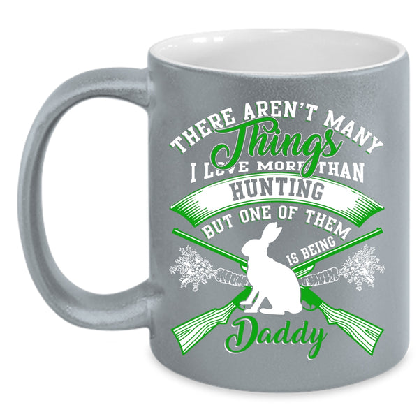 I Love More Than Hunting Coffee Mug, Being Daddy Coffee Cup