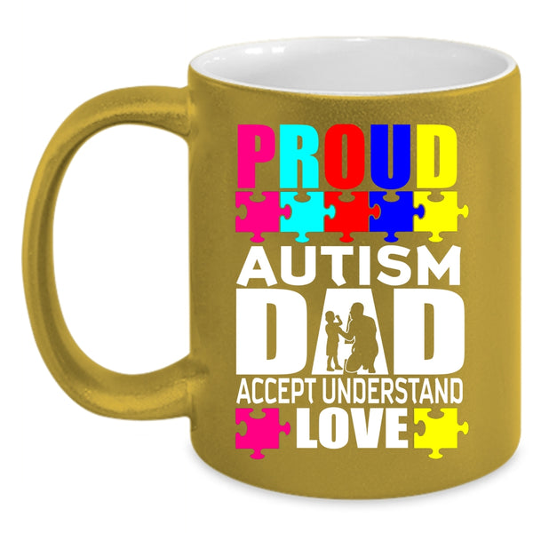 Proud Autism Dad Accept Understand Love Coffee Mug, Cool Dad Coffee Cup