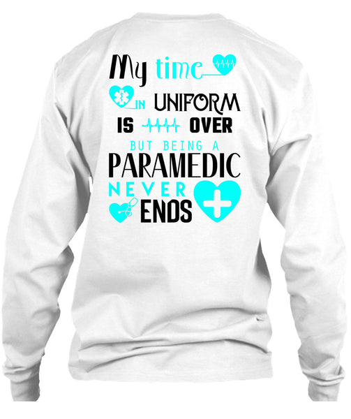 My Time Uniform Is Over But Being A Paramedic Never End T Shirt, I Love Paramedic T Shirt