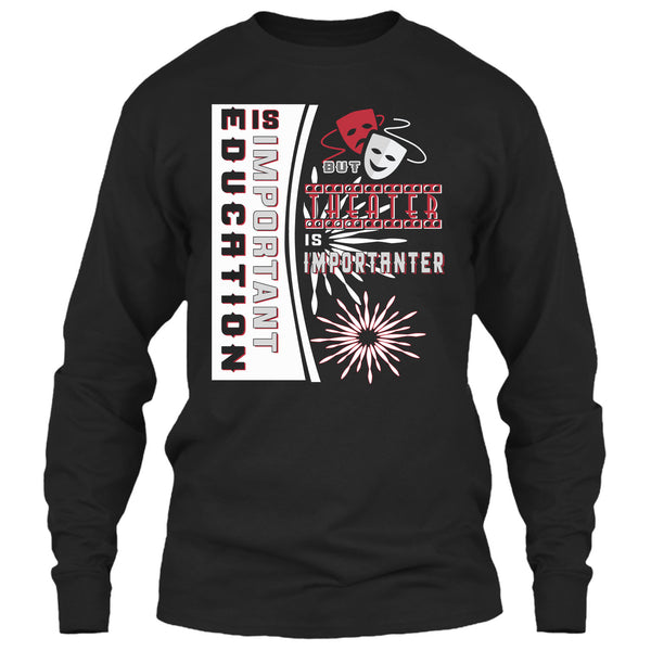 education Is Important T Shirt, But Theater Is Importaner T Shirt