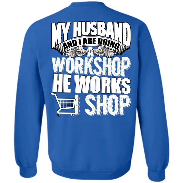 He Works Shop T Shirt, I Love Husband Sweatshirt