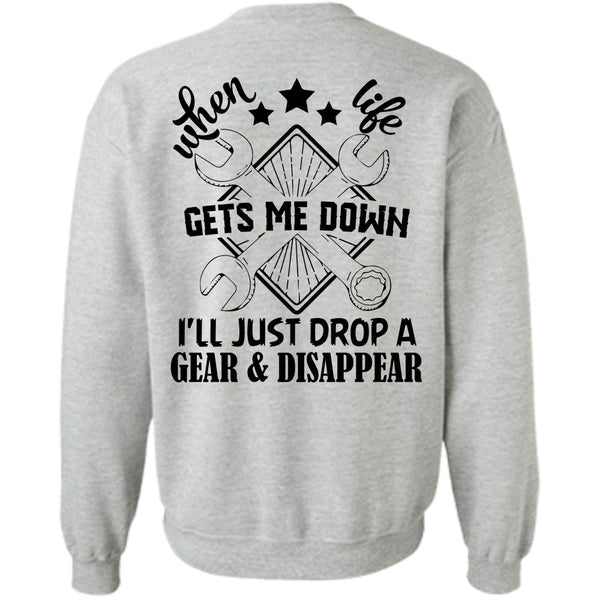 Being A Mechanic T Shirt, When Life Gets Me Down I'll Just Drop A Gear And Disappear Sweatshirt