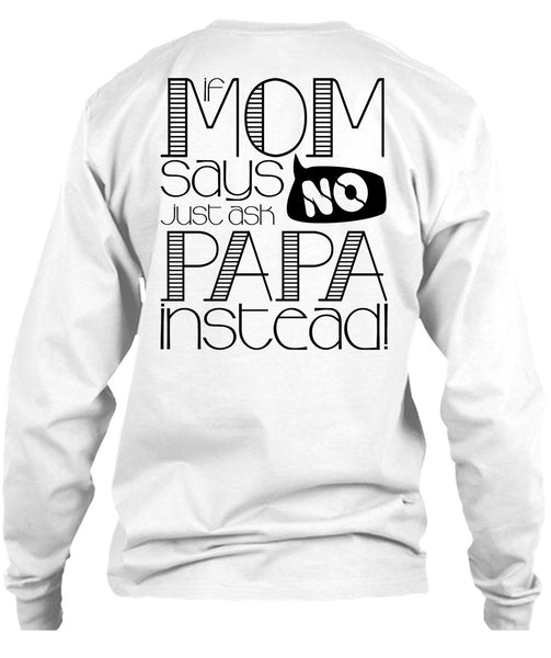 If Mom Says Just Ask Papa Instead T Shirt, I Love Papa T Shirt