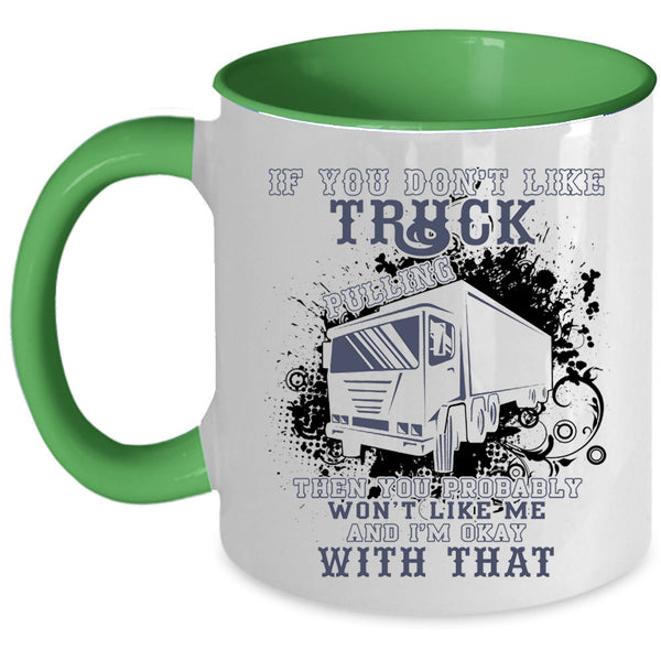 Awesome Trucker Coffee Mug, If You Don't Like Truck Pulling Accent Mug