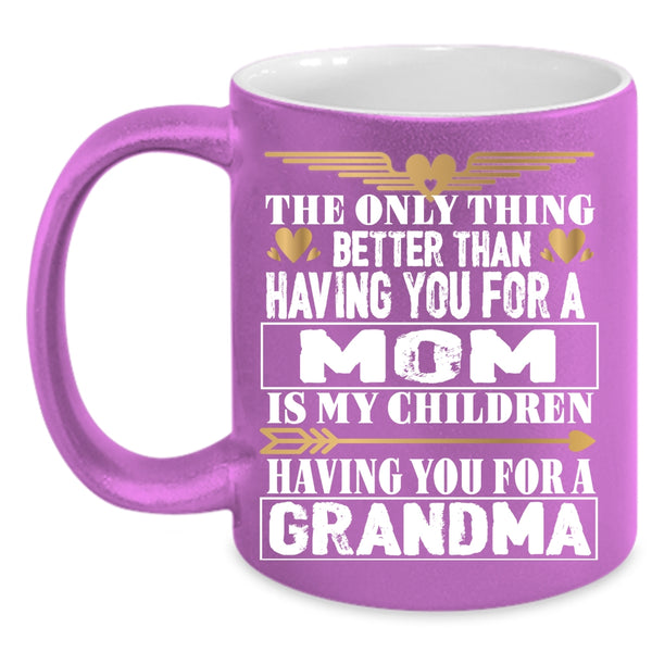 Having You For A Mom Coffee Mug, Having You For A Grandma Coffee Cup
