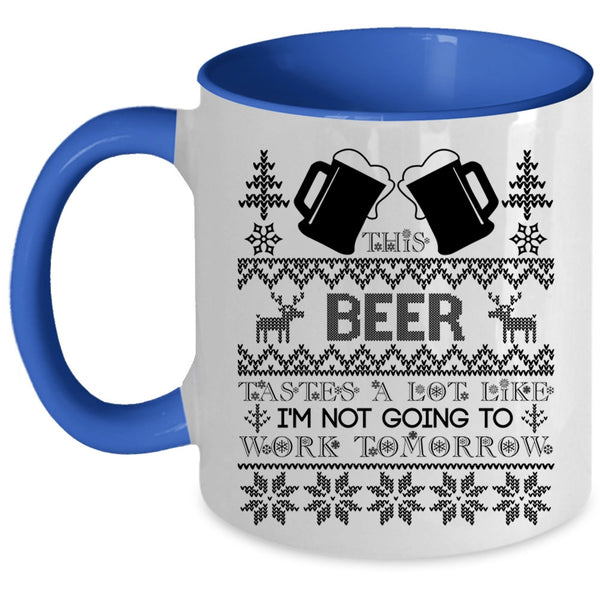 I'm Not Going To work Tomorrow Coffee Mug, This Beer Tastes A Lot Like Accent Mug