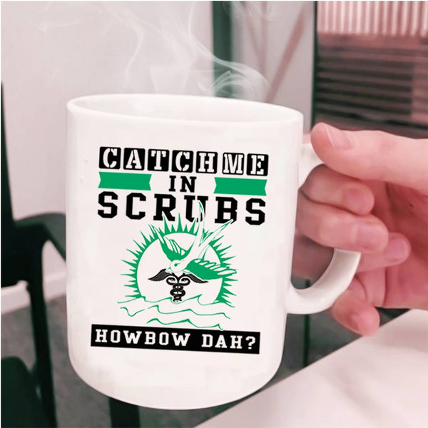 Cute Nurse Coffee Mug, Catch Me In Scrubs Cup