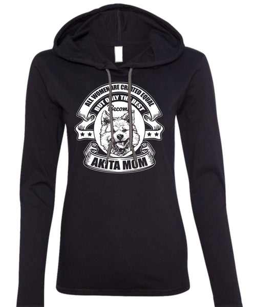 Become Akita Mom T Shirt, All Women Are Created Equal T Shirt (Anvil Ladies Ringspun Hooded)