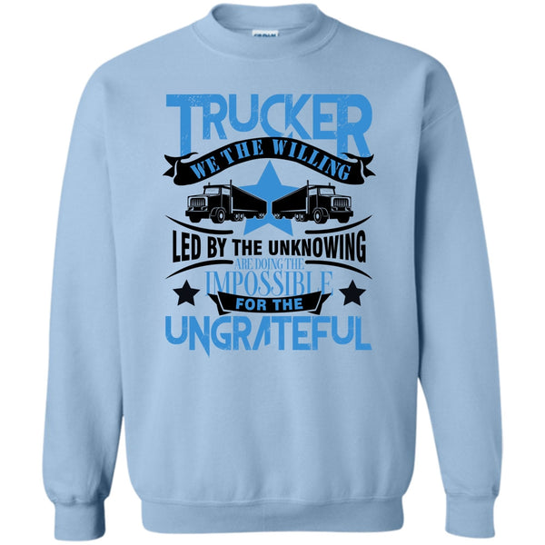 I'm A Trucker T Shirt, Trucker We The willing Sweatshirt