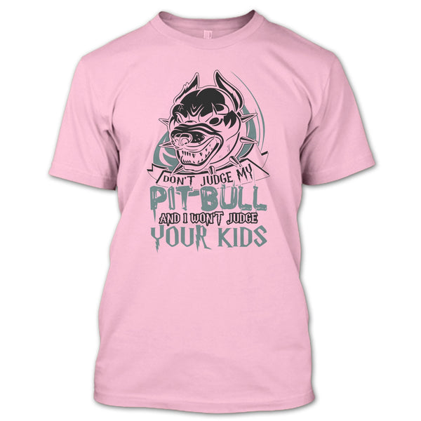 Don't Judge My Pit Bull T Shirt, Coolest Pit Bull Lover T Shirt