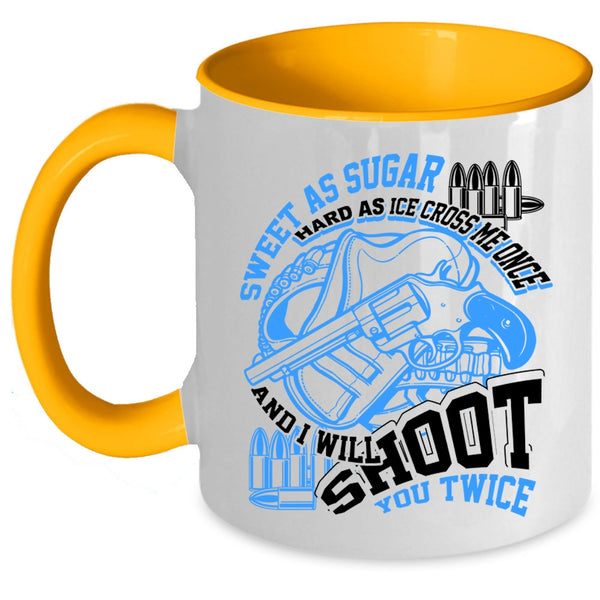 I Will Shoot You Twice Coffee Mug, Sweet As Sugar Hard As Ice Accent Mug