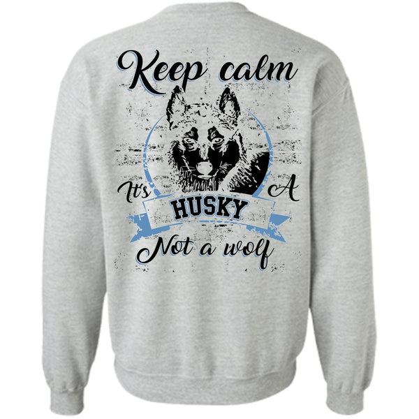 I Love Dog T Shirt, Keep Calm It's A Husky Not A Wolf Sweatshirt