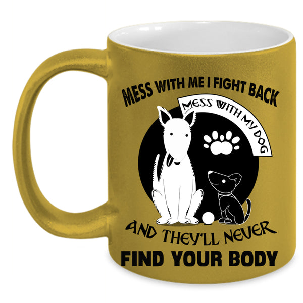 I Love My Dogs Coffee Mug, Don't Mess With My Dog Accent Mug