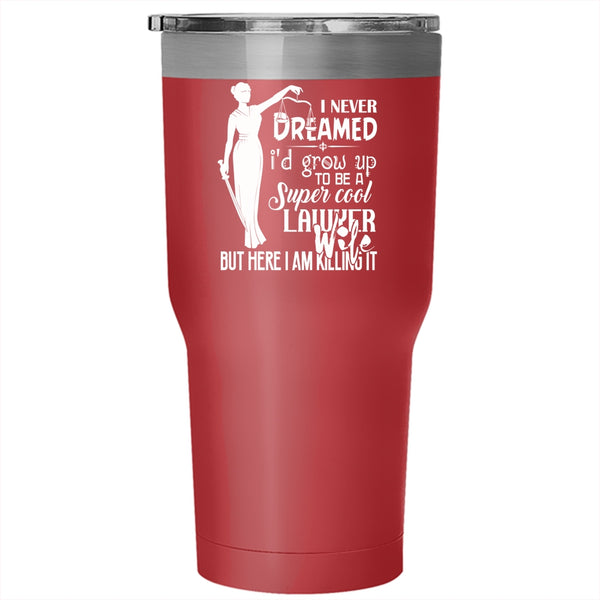I'd Grow Up To Be A Cool Lawyer Wife Tumbler 30 oz Stainless Steel, Married Travel Mug