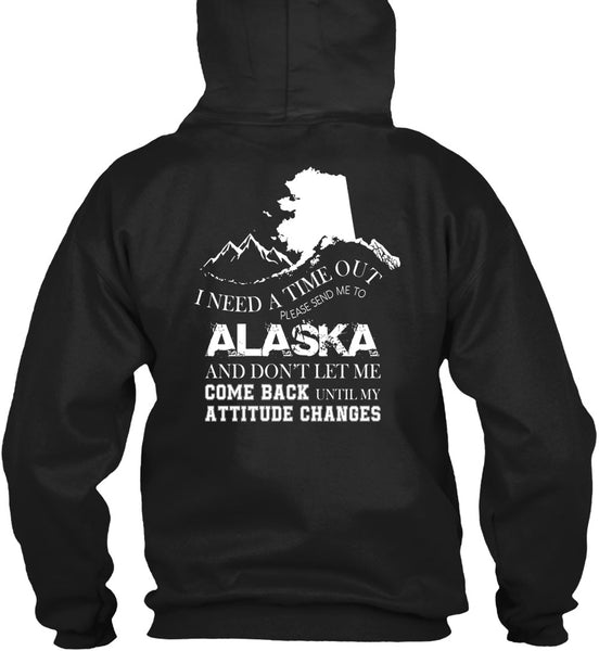 I Need A Timeout Please Send Me To Alaska T Shirt, Don't Let Me Come Back T Shirt