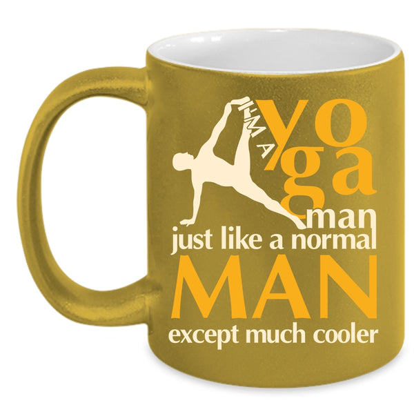 I'm A Yoga Man Coffee Mug, Just Like A Normal Man Except Much Cooler Coffee Cup