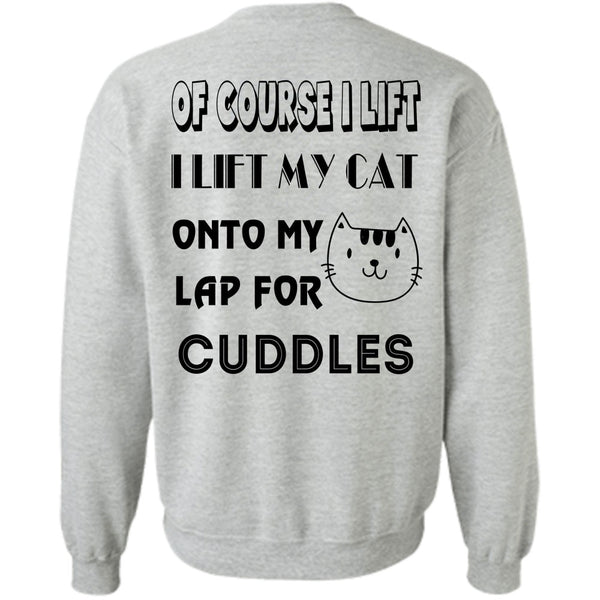 Favorite T Shirt, I Lift My Cat Onto My Lap For Cuddles Sweatshirt