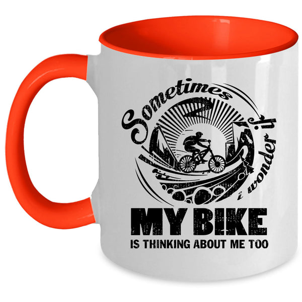 My Bike Is Thinking About Me Too Coffee Mug, Sometimes I Wonder Accent Mug