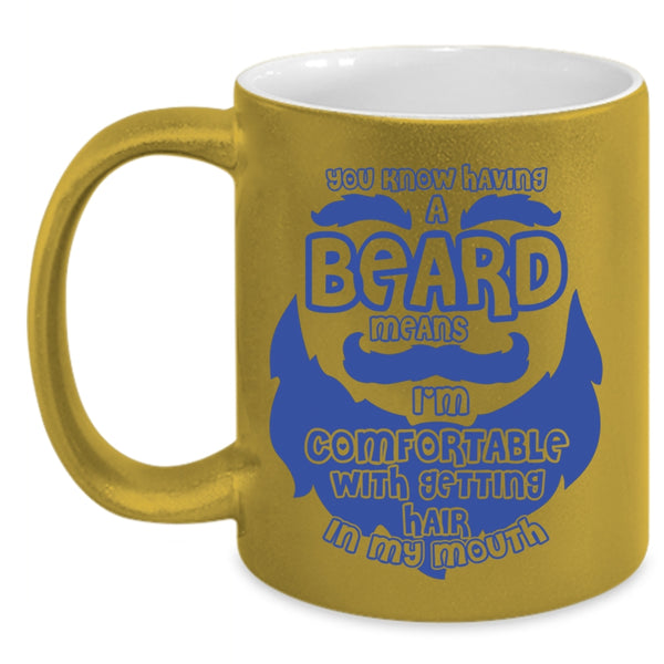 I'm Comfortable With Getting Hair In My Mouth Coffee Mug, Having A Beard Means Accent Mug