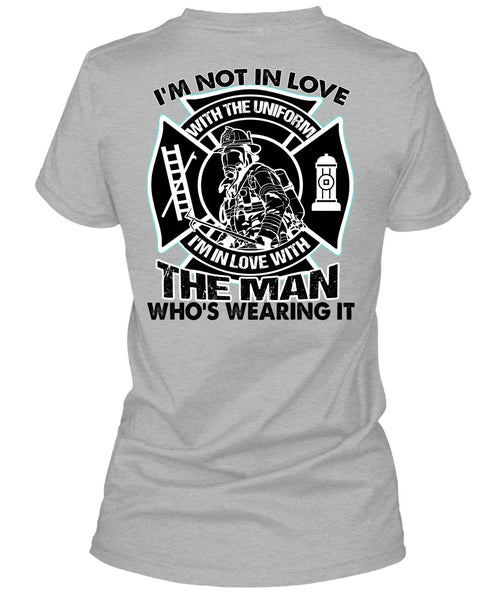 I'm Not In Love T Shirt, I Love Firefighter T Shirt