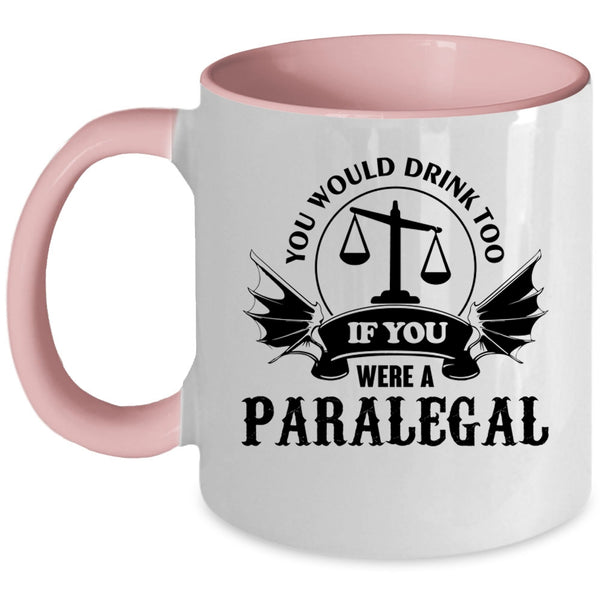 If You Were A Paralegal Coffee Mug, You Would Drink Too Accent Mug