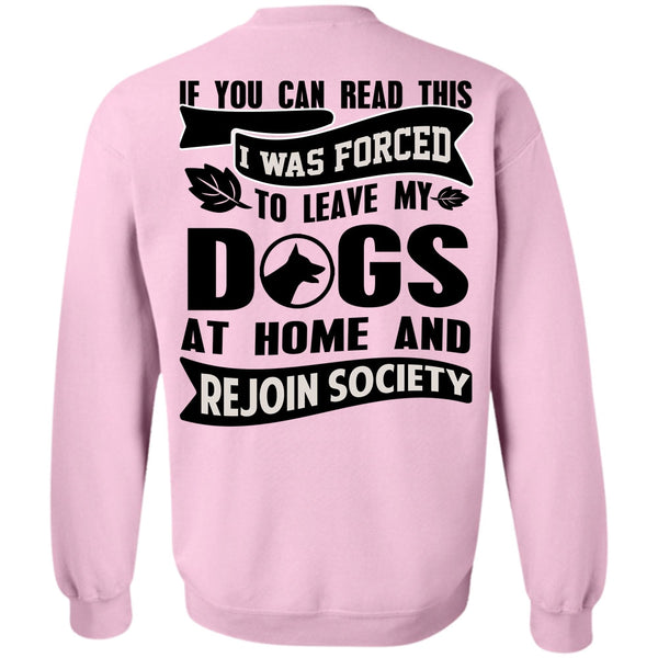 You Can Read This T Shirt, I Was Forced To Leave My Dogs Sweatshirt