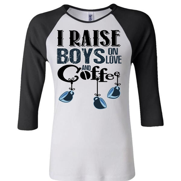 I Raise Boys On Love Ans Coffee T Shirt, I Love Coffee T Shirt, Awesome T-Shirts