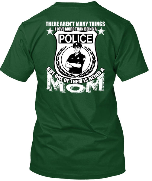 I Love More Than Being A Police T Shirt, Being A Mom T Shirt