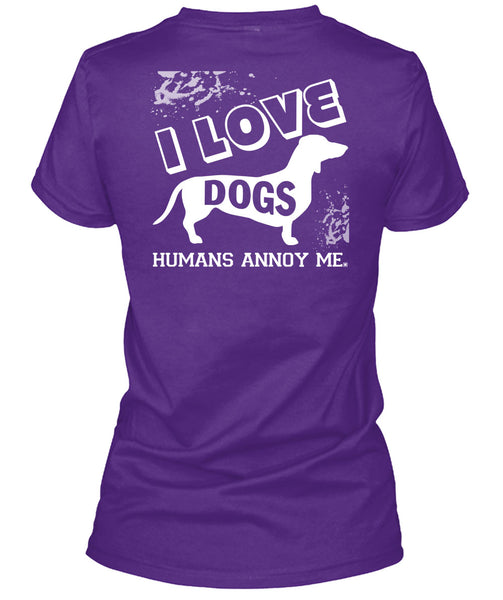 I Love Dogs Humans Annoy Me T Shirt, I Love My Life T Shirt